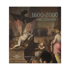 Boutiques de musées Catalogues D'Exposition-1600-2000 - Une collection ? - Catalogue de l'exposition