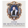 Boutiques de musées Anne de Montmorency - Un homme de la Renaissance