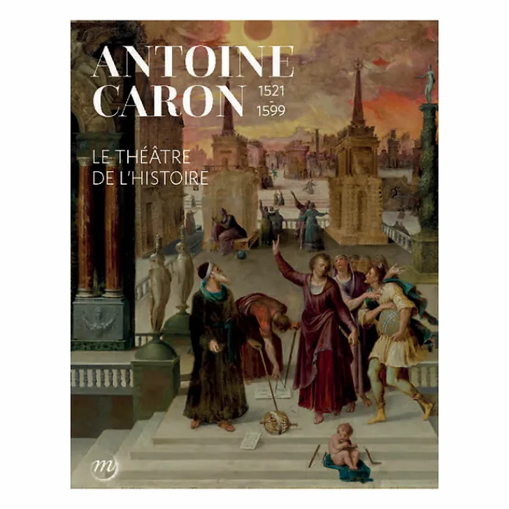 Sale Boutiques de musées Antoine Caron (1521-1599). Le théâtre de l'histoire - Catalogue d'exposition