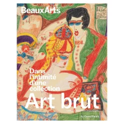 Boutiques de musées Beaux Arts Hors-série / Art Brut. Dans l'intimité d'une collection - Donation Decharme au Centre Pompidou - Grand Palais