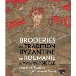 Boutiques de musées Catalogue d'exposition Broderies de tradition byzantine en Roumanie du XVe au XVIIe siècle - Autour de l'étendard d'Etienne le Grand