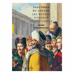 Boutiques de musées Littérature & Essais-Fantômes du Louvre. Les musées disparus du XIXe siècle (Chaire du Louvre)