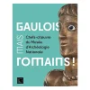 Outlet Boutiques de musées Gaulois, mais Romains ! Chefs-d'œuvre du musée d'Archéologie nationale - Catalogue d'exposition