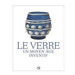 Boutiques de musées Catalogues D'Exposition-Le verre, un moyen âge inventif