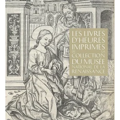 Boutiques de musées Catalogues D'Exposition-Les livres d'heures imprimés de la Collection du Musée National de la Renaissance