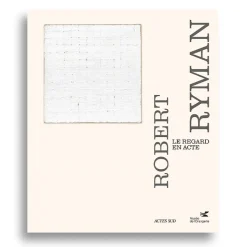 Boutiques de musées Catalogues D'Exposition-Robert Ryman. Le regard en acte - Catalogue d'exposition